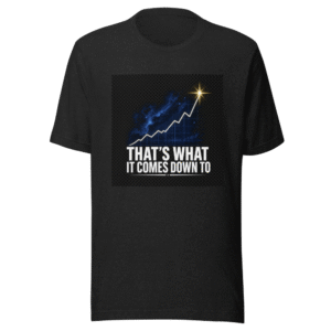 That's What It Comes Down To Elon Musk Tee