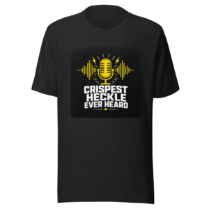 Crispest Heckle Ever Heard Viral Quote T-Shirt