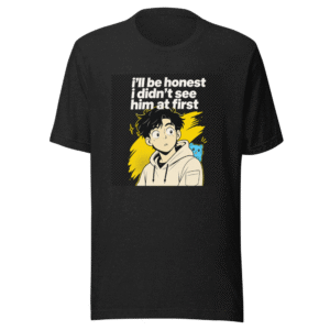 Didn't See Him At First Funny Meme T-Shirt