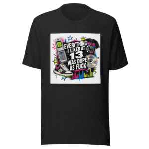 Everything You Loved As A Teen Was Awesome T-Shirt