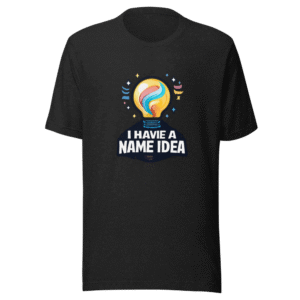 The "I Have A Name Idea" Viral Quote T-Shirt