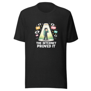 Internet Proved It: Public Scrutiny T-Shirt