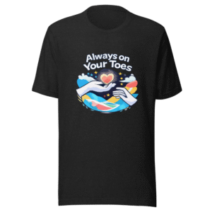 Always on Your Toes Friendship Support Tee