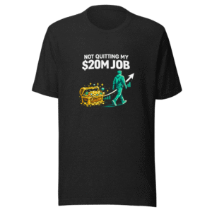 Not Quitting My $20M Job Tee