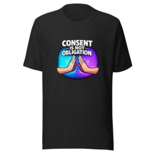 Consent Is Not Obligation T-Shirt