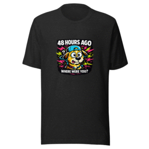 48 Hours Ago Dawg Viral Meme T-Shirt