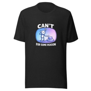 Can't For Some Reason Viral Meme T-Shirt