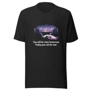 You Will Be Okay Tomorrow T-Shirt