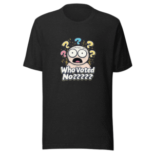 Who Voted No? Viral Meme T-Shirt