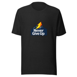 Never Give Up Motivational Quote T-Shirt