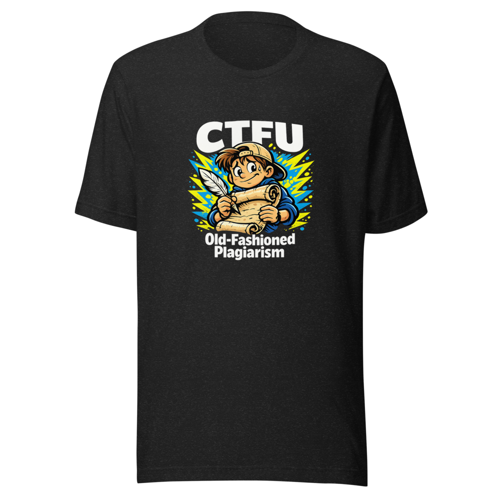 CTFU Old-Fashioned Plagiarism Student Tee
