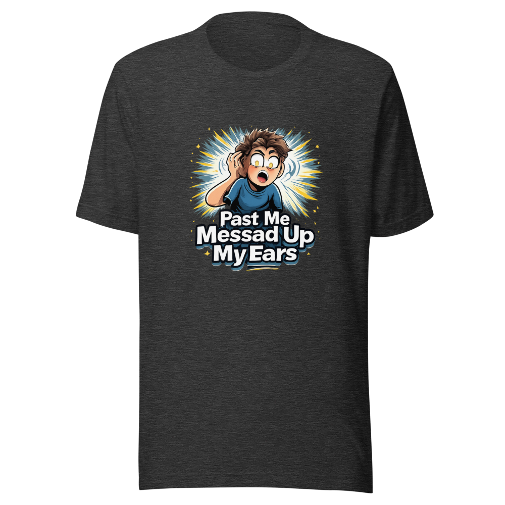 Past Me Messed Up My Ears T-Shirt - Image 9