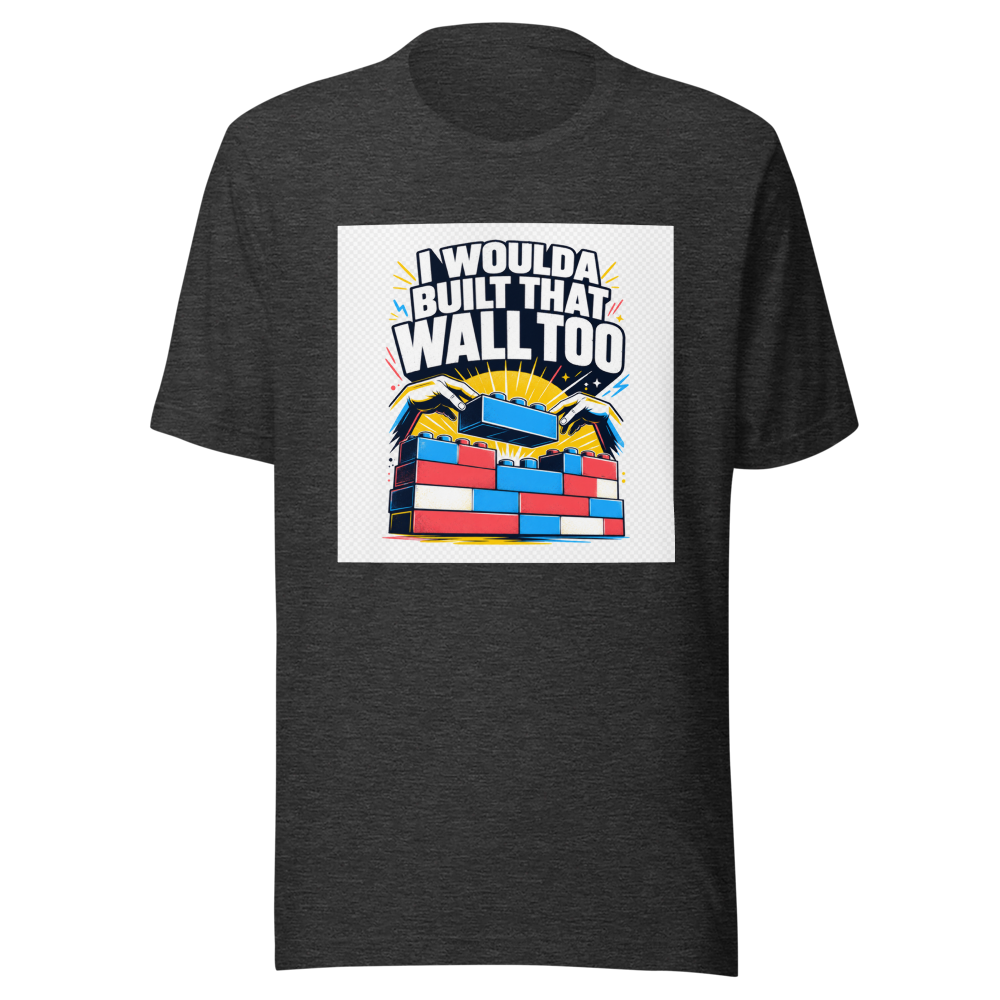 I Woulda Built That Wall Too Tee - Image 9