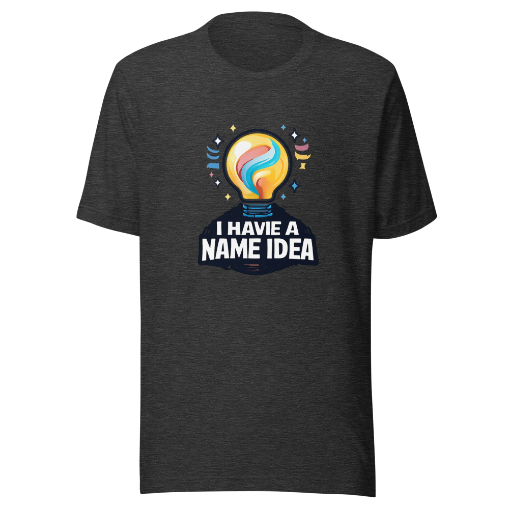 The "I Have A Name Idea" Viral Quote T-Shirt - Image 9