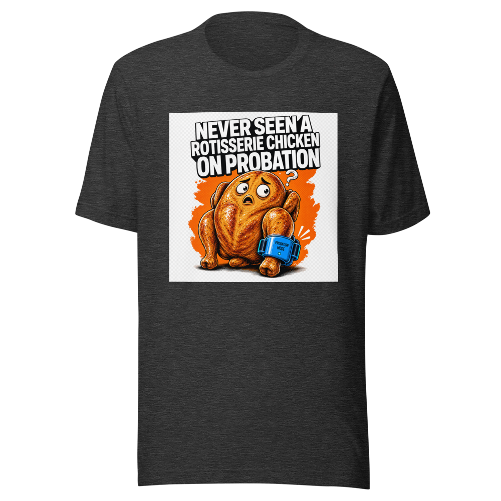 Rotisserie Chicken On Probation Funny Meme T-Shirt - Image 9