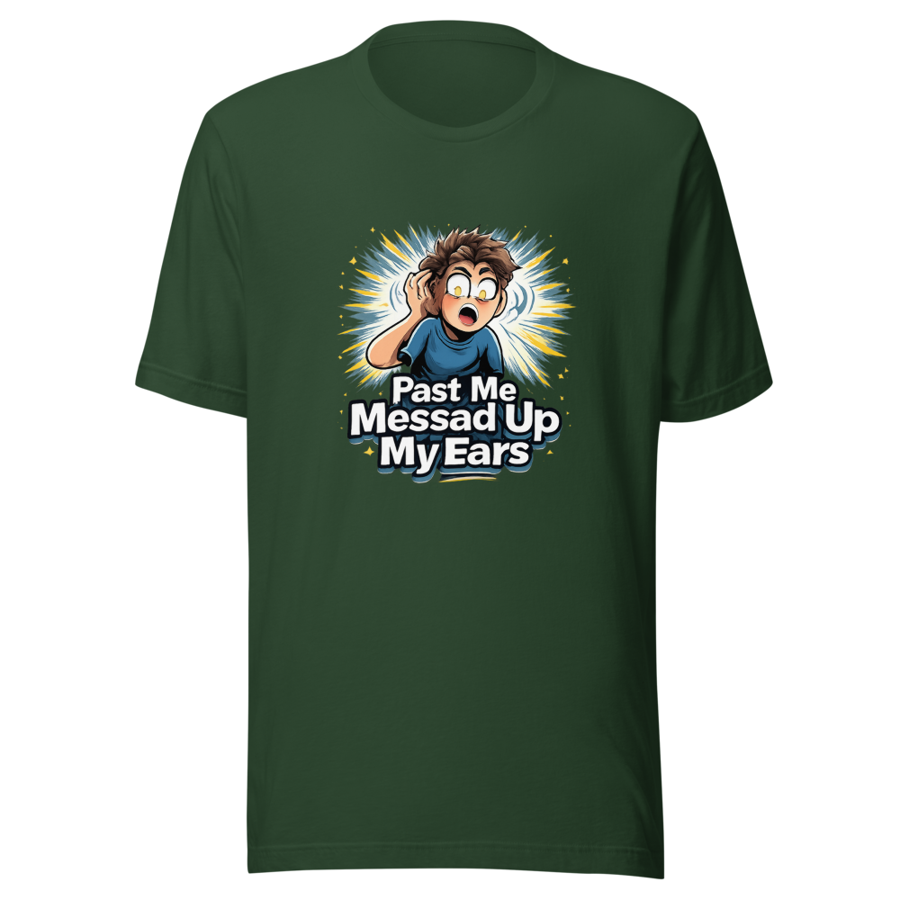 Past Me Messed Up My Ears T-Shirt - Image 7