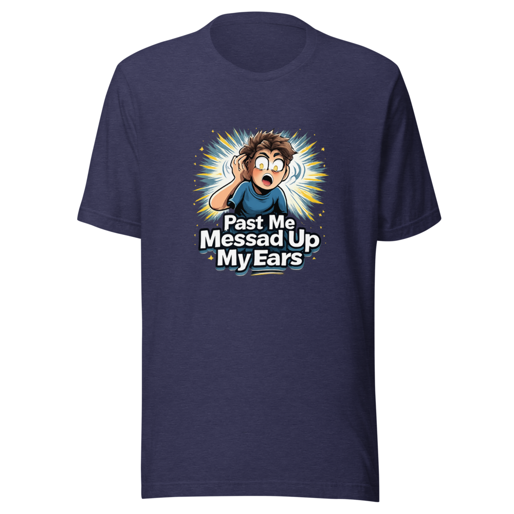 Past Me Messed Up My Ears T-Shirt - Image 5