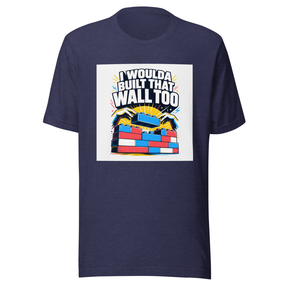 I Woulda Built That Wall Too Tee - Image 5