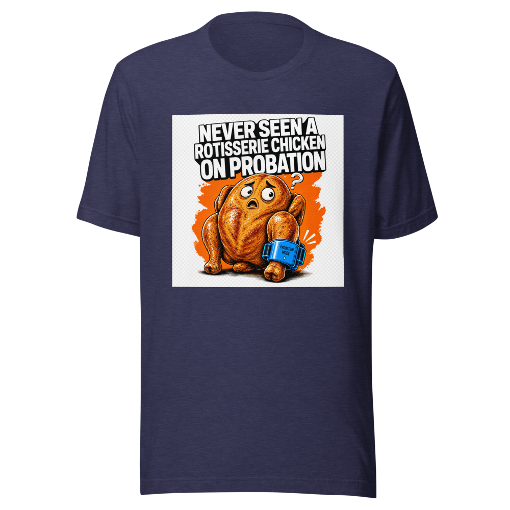 Rotisserie Chicken On Probation Funny Meme T-Shirt - Image 5