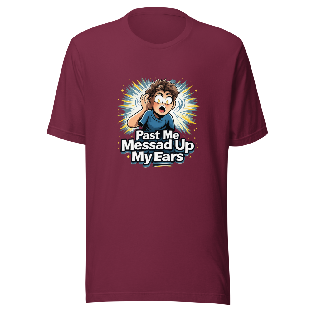 Past Me Messed Up My Ears T-Shirt - Image 6