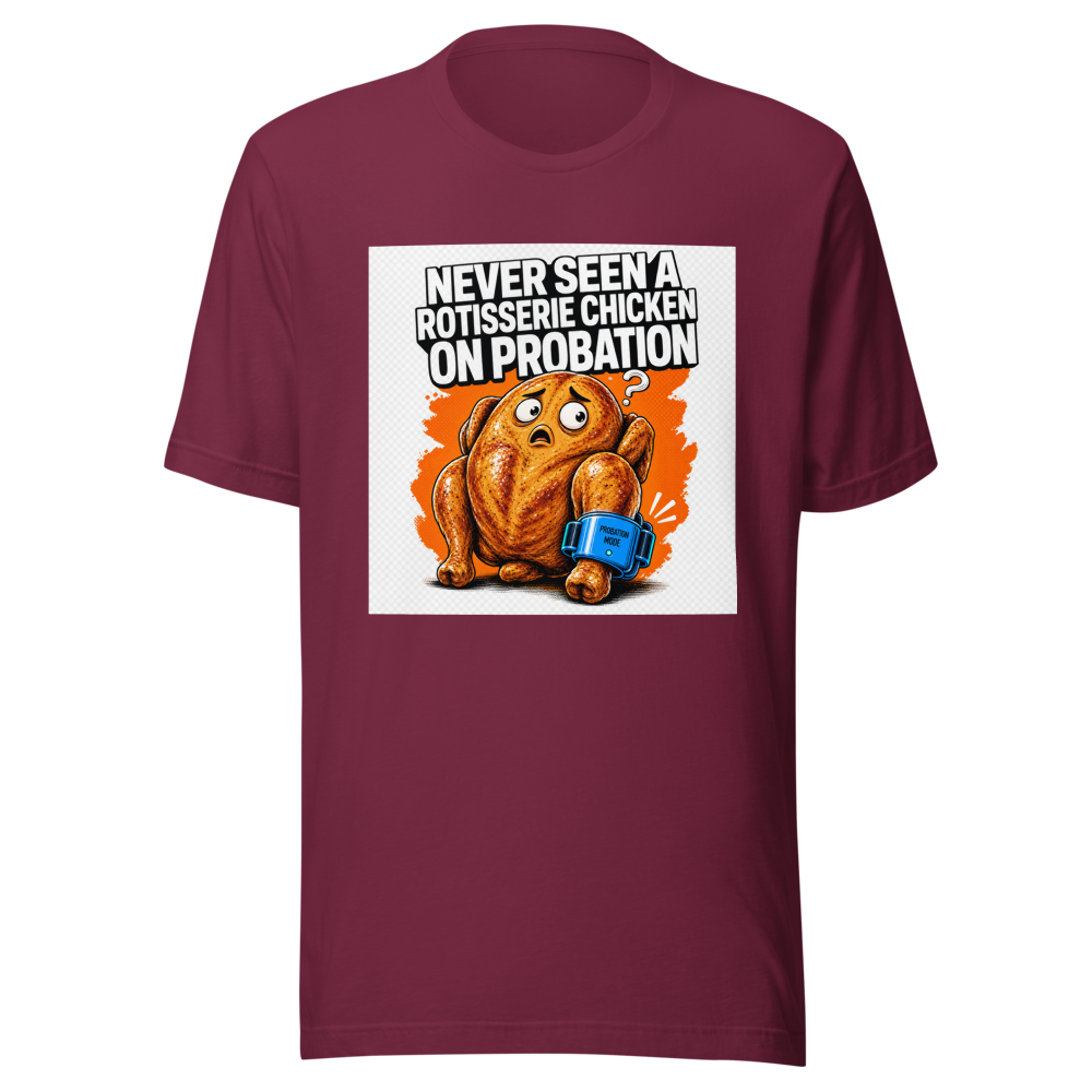 Rotisserie Chicken On Probation Funny Meme T-Shirt - Image 6
