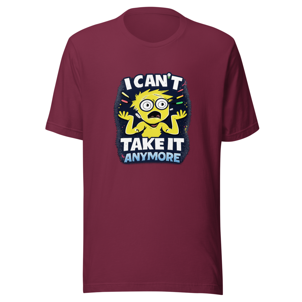 I Can't Take It Anymore Funny Meme T-Shirt - Image 6