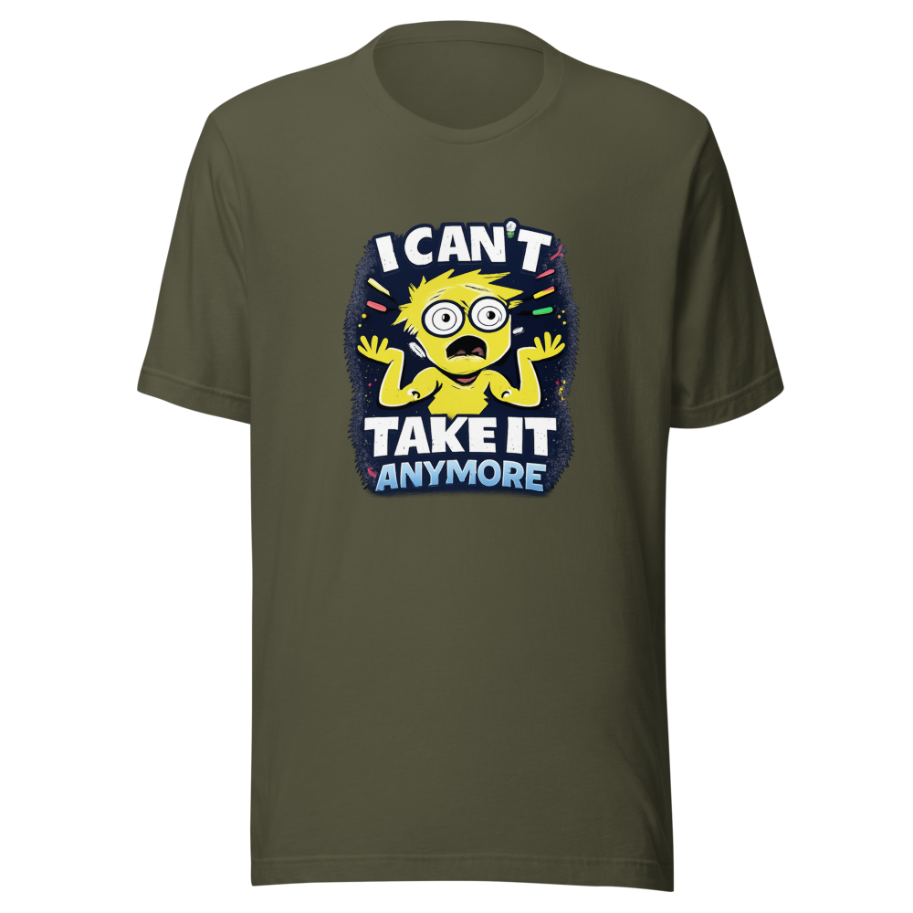 I Can't Take It Anymore Funny Meme T-Shirt - Image 10