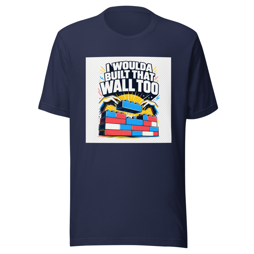 I Woulda Built That Wall Too Tee - Image 4