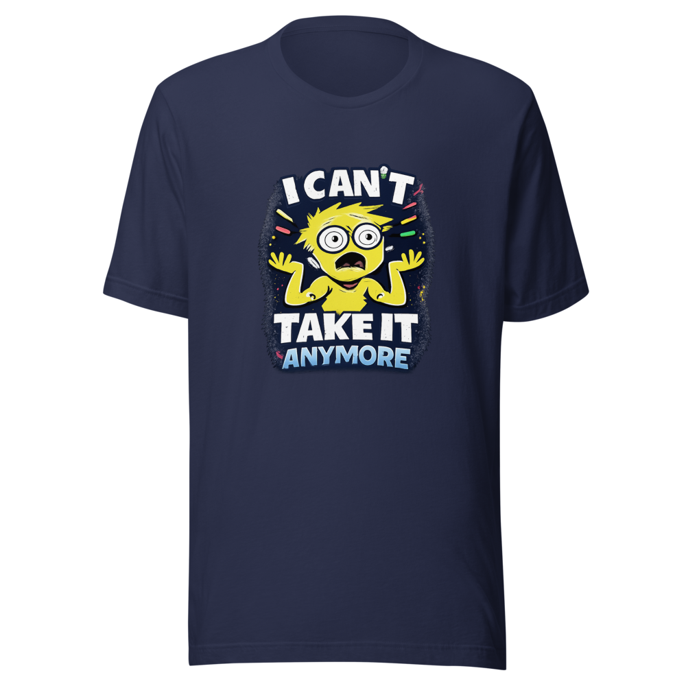 I Can't Take It Anymore Funny Meme T-Shirt - Image 4