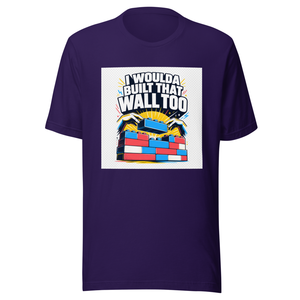 I Woulda Built That Wall Too Tee - Image 3