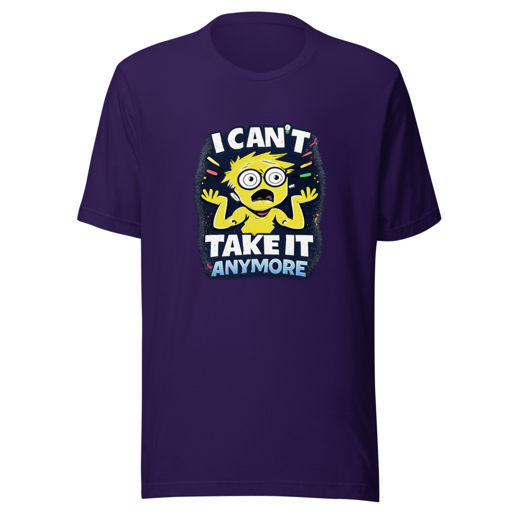 I Can't Take It Anymore Funny Meme T-Shirt - Image 3