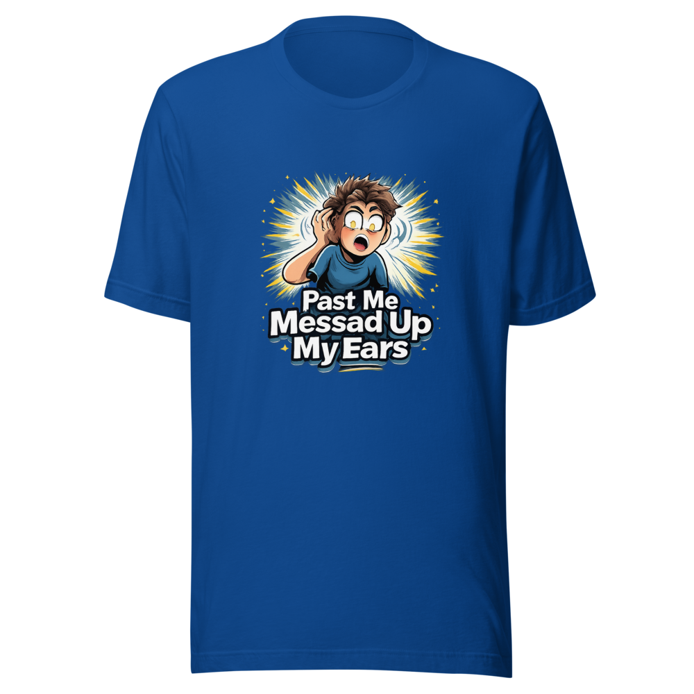 Past Me Messed Up My Ears T-Shirt - Image 8