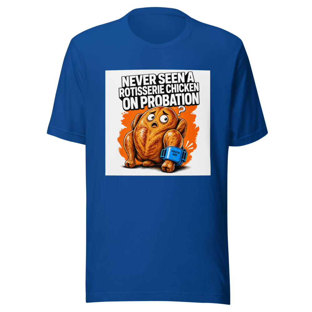 Rotisserie Chicken On Probation Funny Meme T-Shirt - Image 8