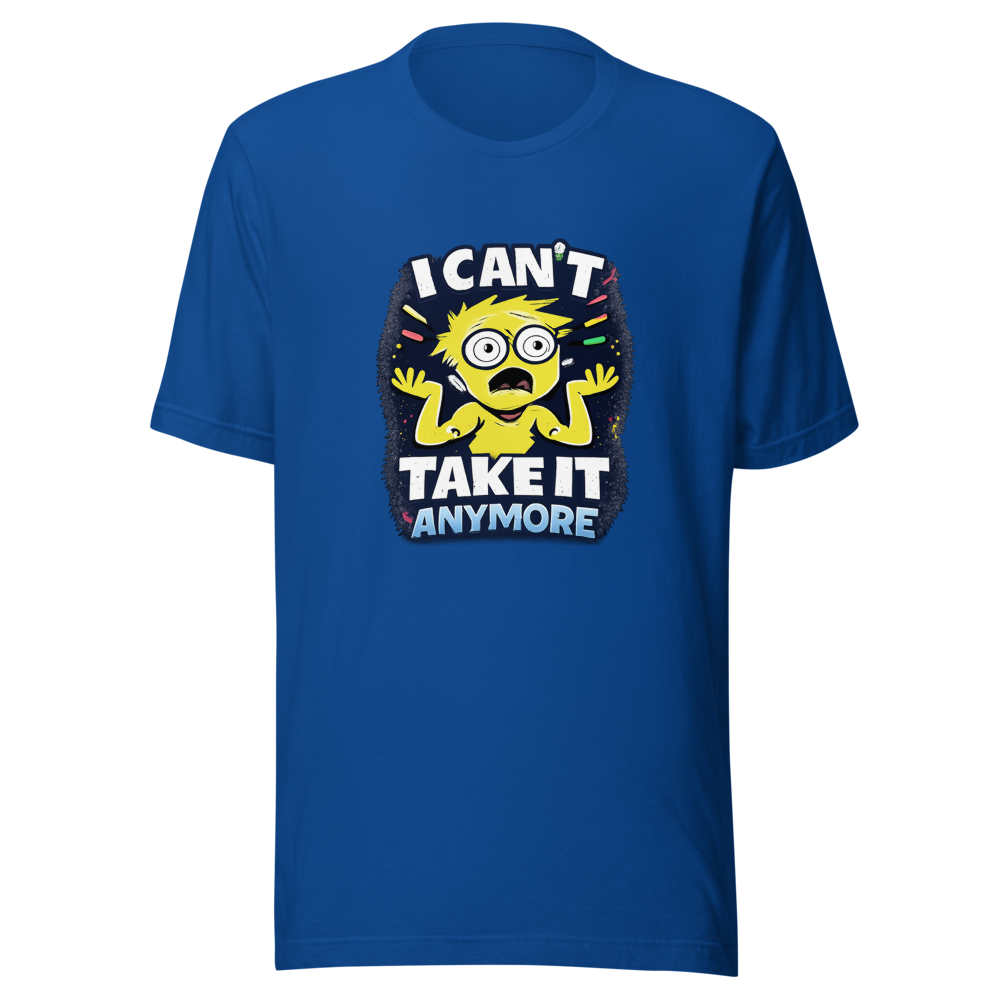 I Can't Take It Anymore Funny Meme T-Shirt - Image 8