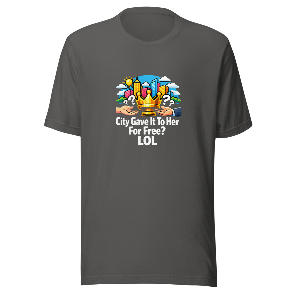 City Gave It To Her For Free? LOL T-Shirt - Image 11