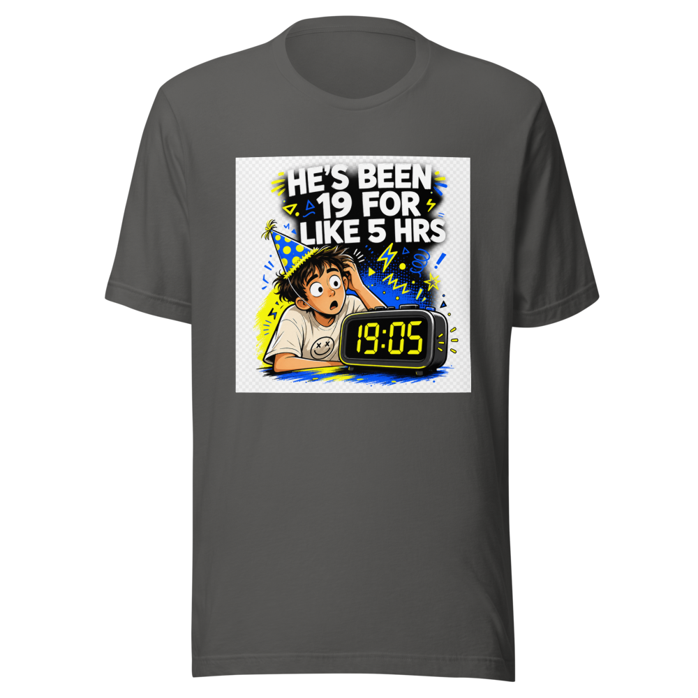 He's Been 19 For 5 Hours Tee - Image 11