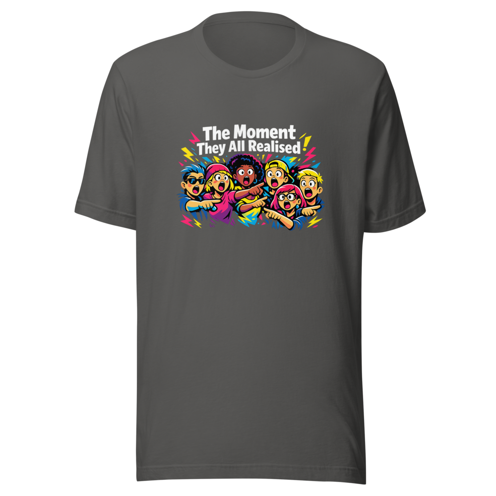 The Moment They All Realised Funny Meme T-Shirt - Image 10