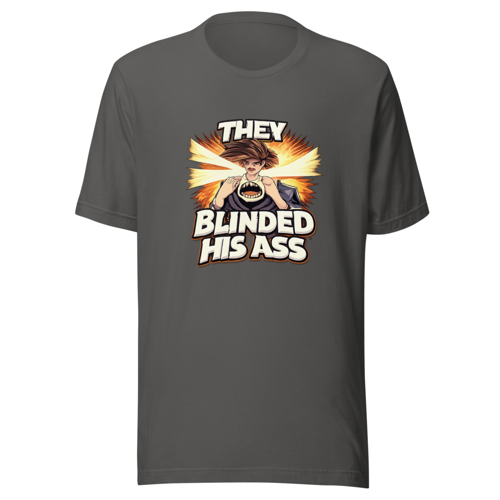 They Blinded His Ass Viral Quote T-Shirt - Image 11