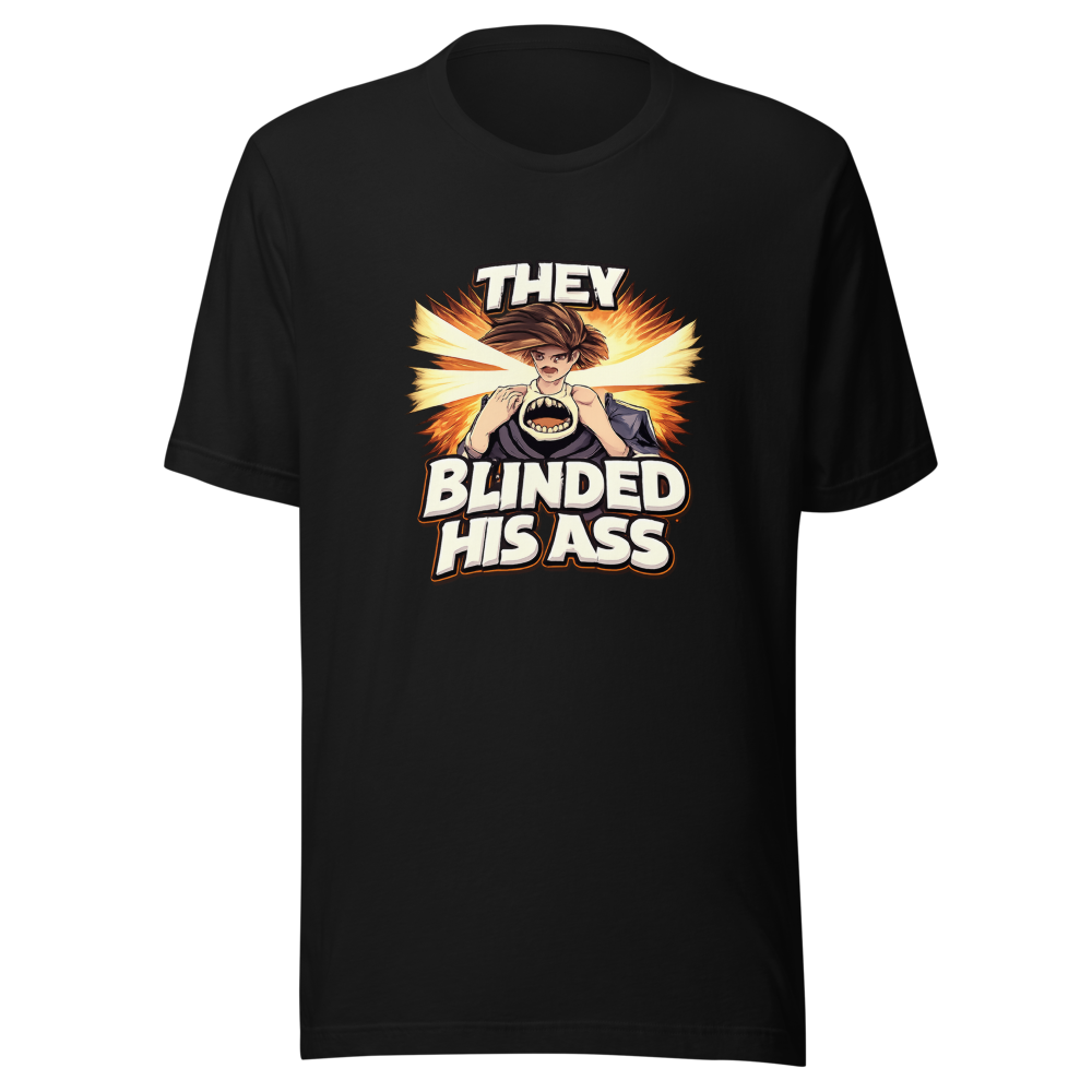 They Blinded His Ass Viral Quote T-Shirt - Image 2