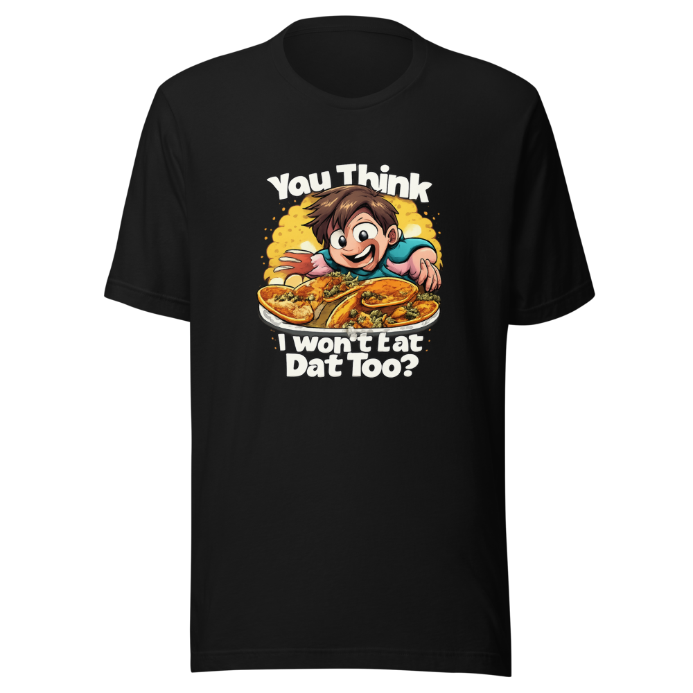 You Think I Won't Eat Dat Too? Funny Meme Tee - Image 2
