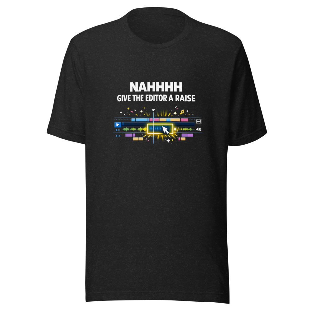 NAHHHH Give The Editor A Raise T-Shirt