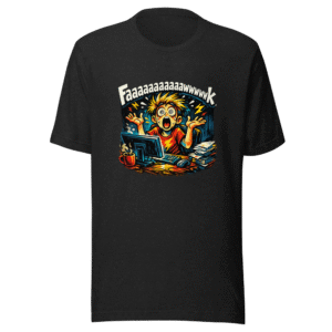 Faaaaaaaaawwwwk That Moment T-Shirt