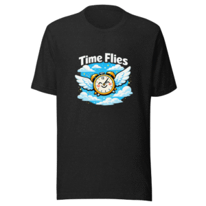 Time Flies When You're Having Fun T-Shirt