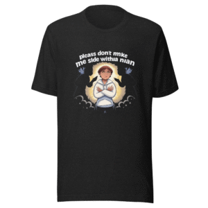 Don't Make Me Side With A Man Tee