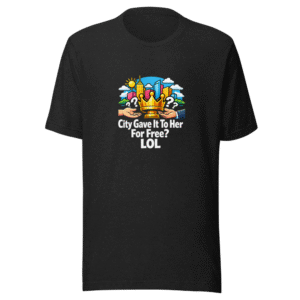 City Gave It To Her For Free? LOL T-Shirt