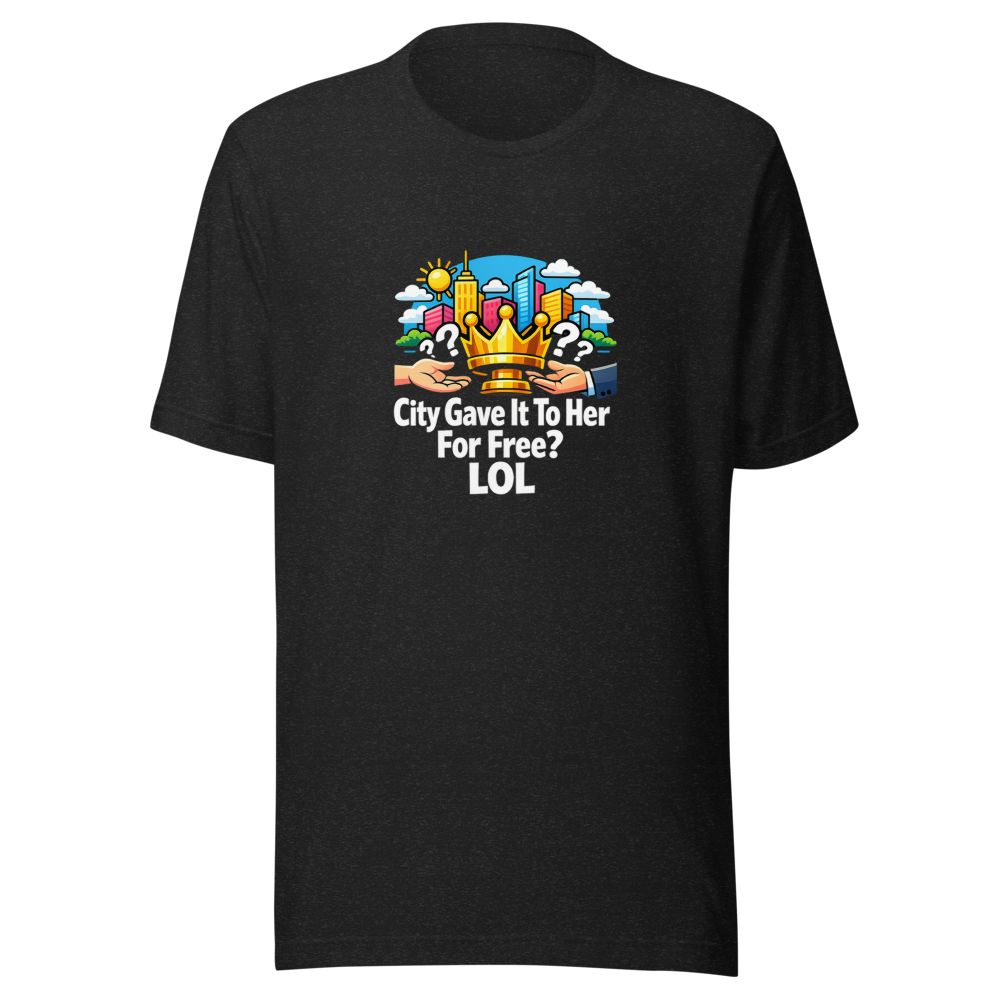 City Gave It To Her For Free? LOL T-Shirt