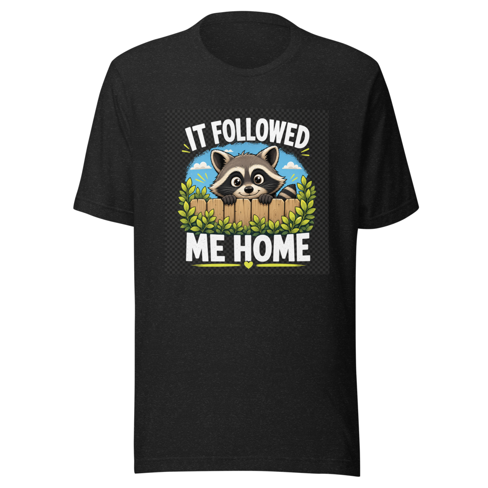 Funny Raccoon Followed Me Home T-Shirt