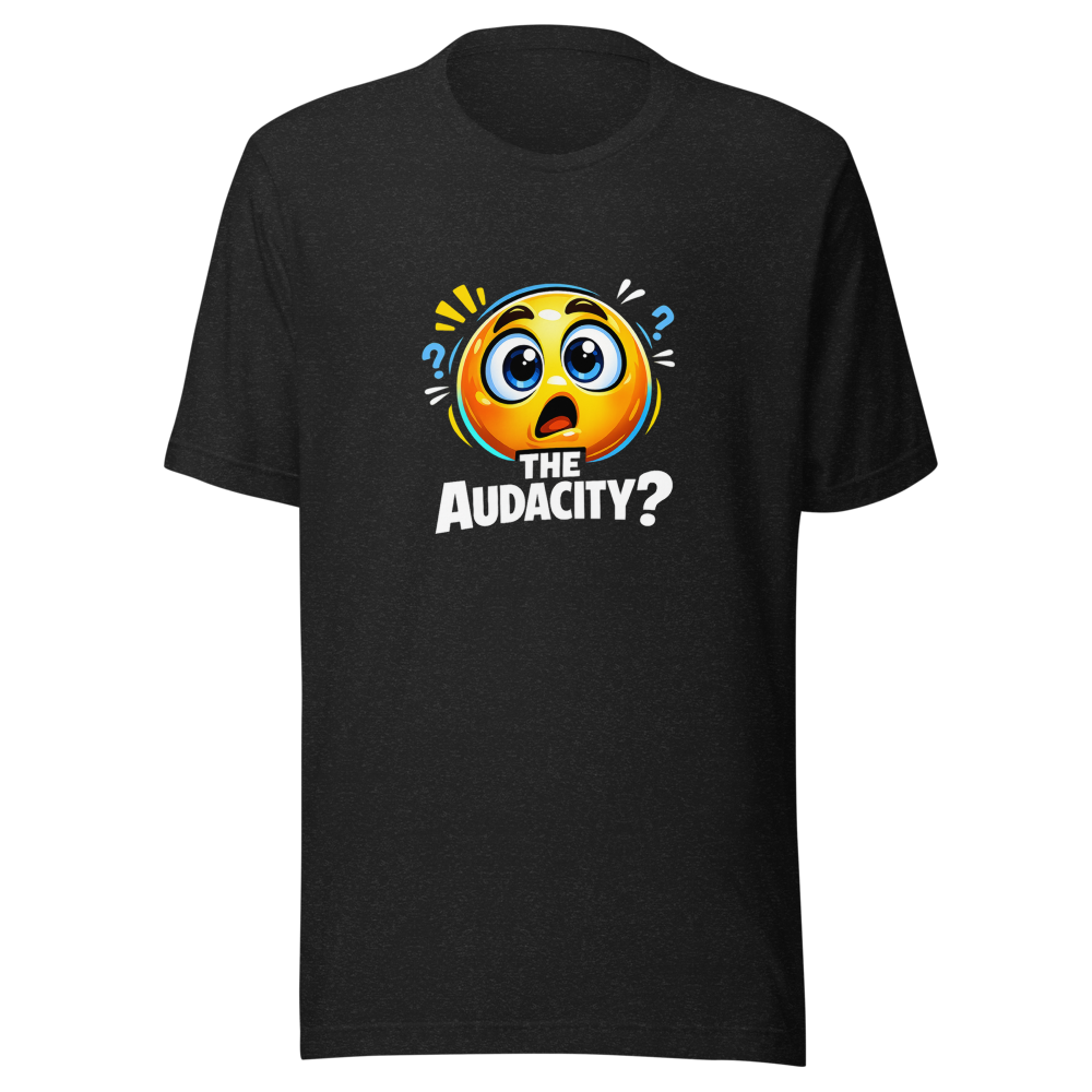 The Audacity? Viral Meme T-Shirt