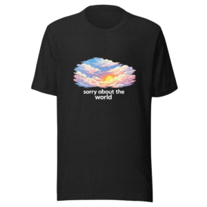 Sorry About The World Tee