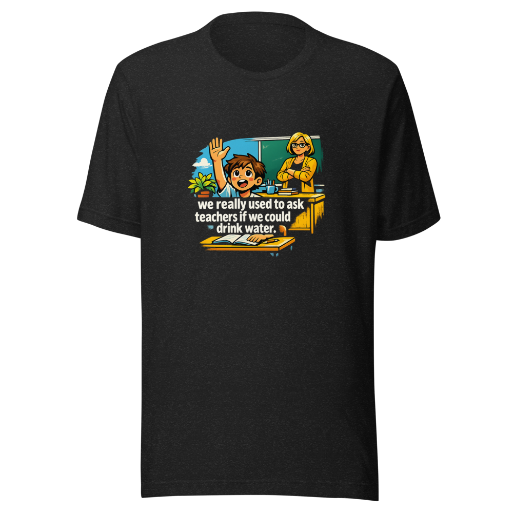 Remember Asking to Drink Water? Funny Teacher Meme Tee